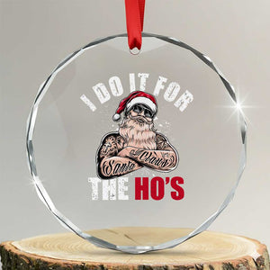 Funny Christmas Santa Crystal Glass Ornament I Do It For The Ho's TS11 Transparent Glass 3'' Circle Print Your Wear