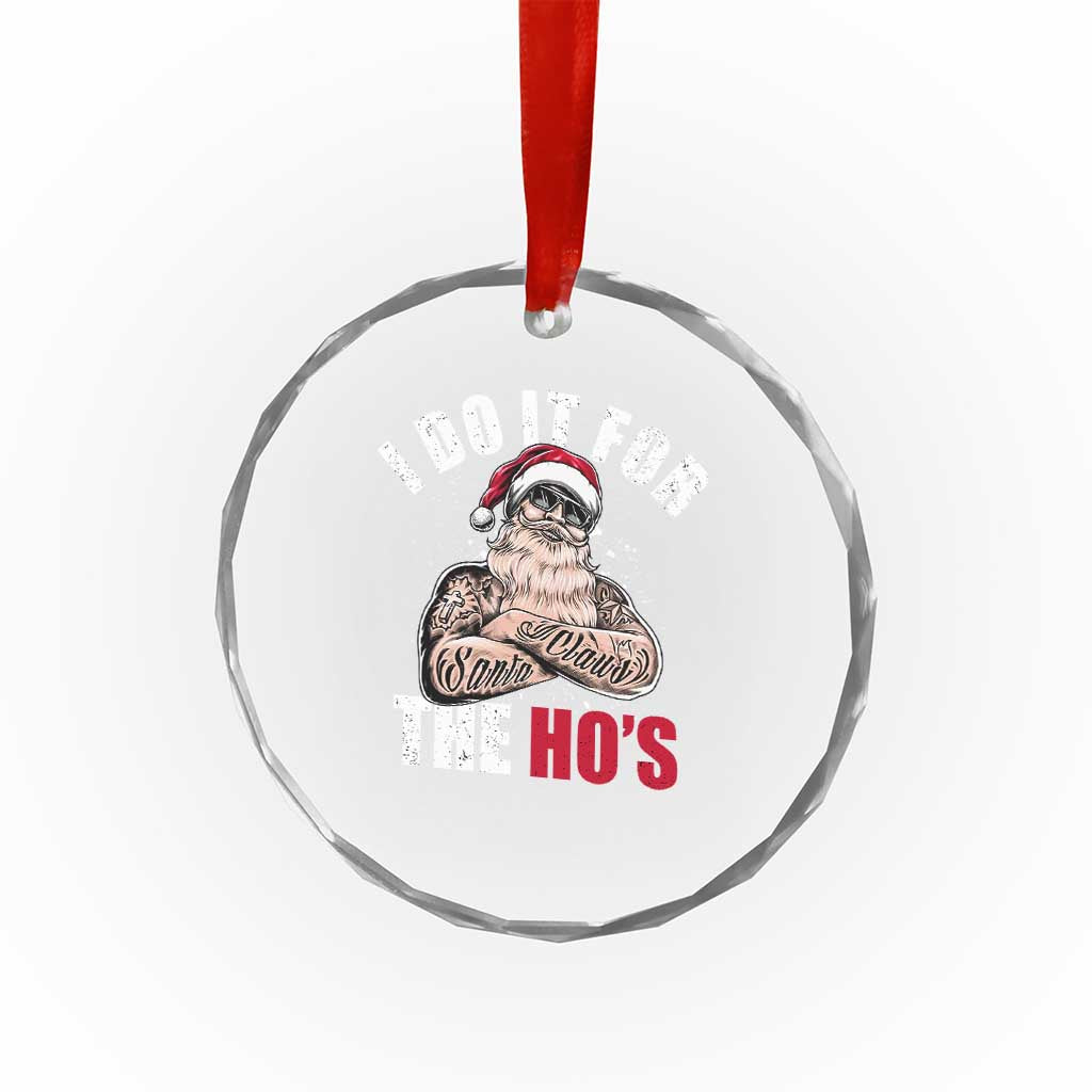 Funny Christmas Santa Crystal Glass Ornament I Do It For The Ho's TS11 Print Your Wear