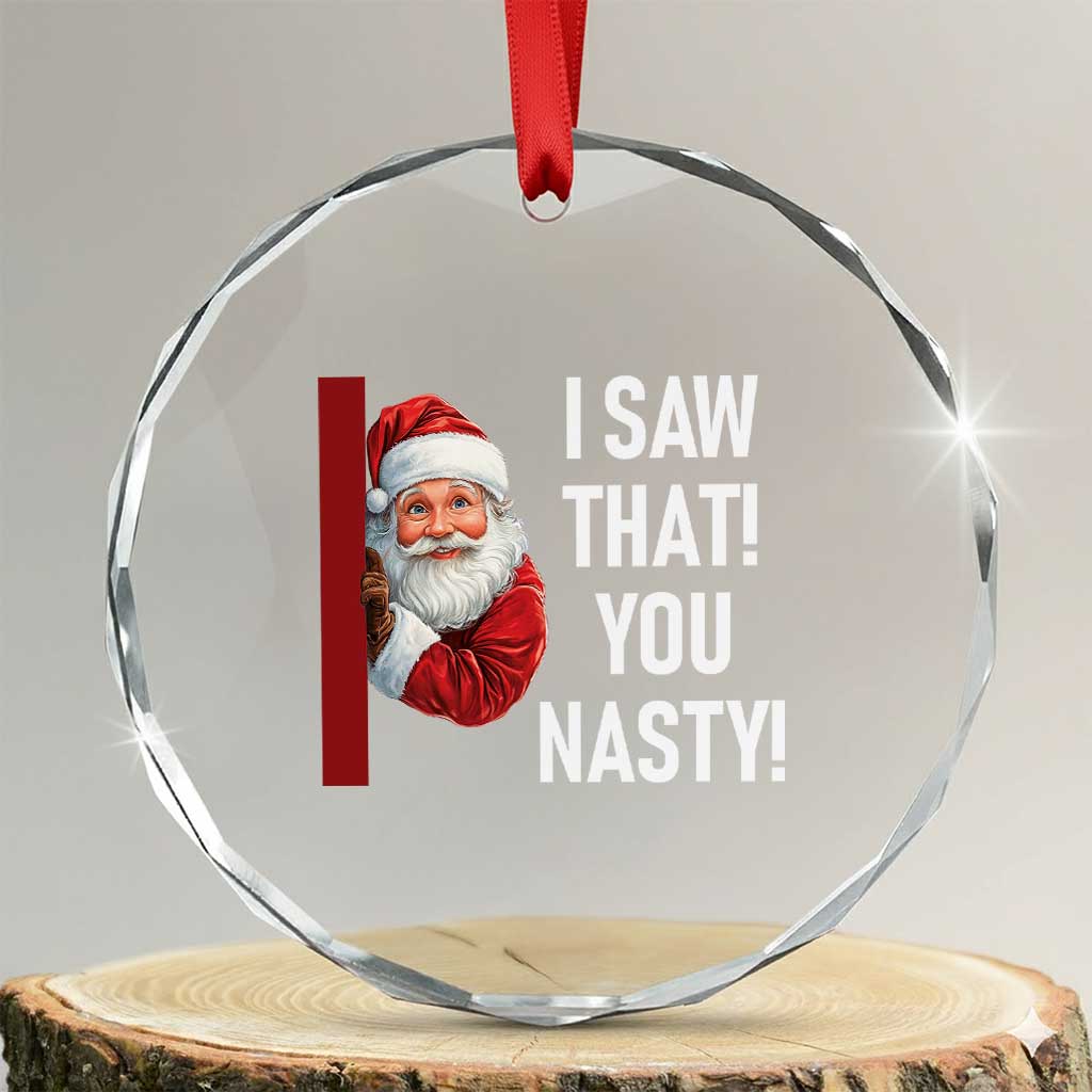 Funny Christmas Santa Crystal Glass Ornament I Saw That You Nasty Meme TS11 Transparent Glass 3'' Circle Print Your Wear