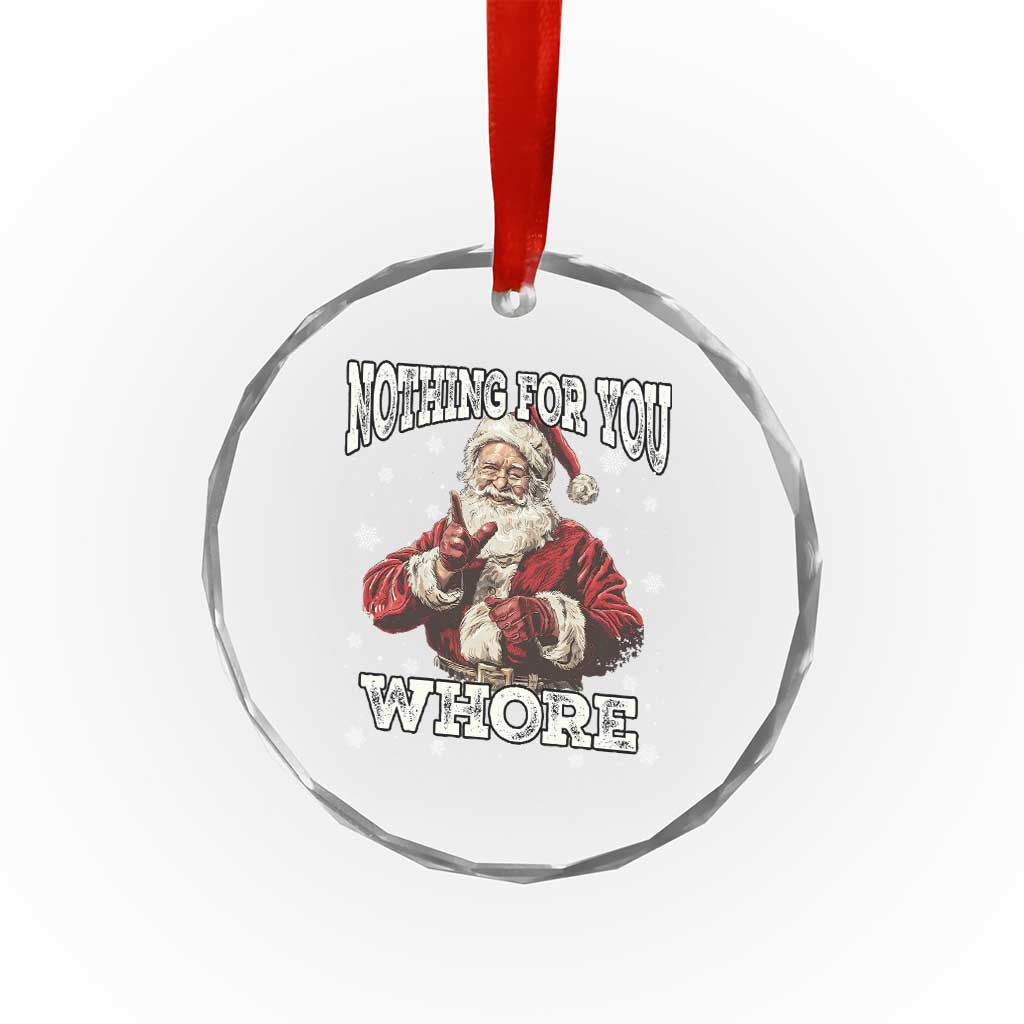 Funny Christmas Santa Crystal Glass Ornament Nothing For You Whore Dirty Xmas Jokes TS11 Print Your Wear
