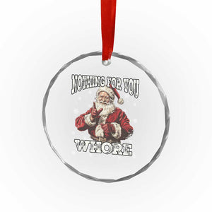 Funny Christmas Santa Crystal Glass Ornament Nothing For You Whore Dirty Xmas Jokes TS11 Print Your Wear