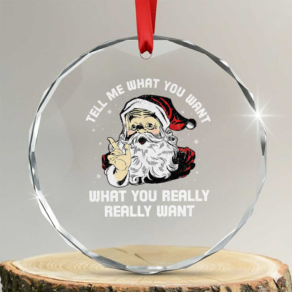 Funny Christmas Santa Crystal Glass Ornament Tell Me What You Want What You Really Really Want TS11 Transparent Glass 3'' Circle Print Your Wear