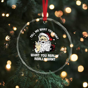 Funny Christmas Santa Crystal Glass Ornament Tell Me What You Want What You Really Really Want TS11 Print Your Wear