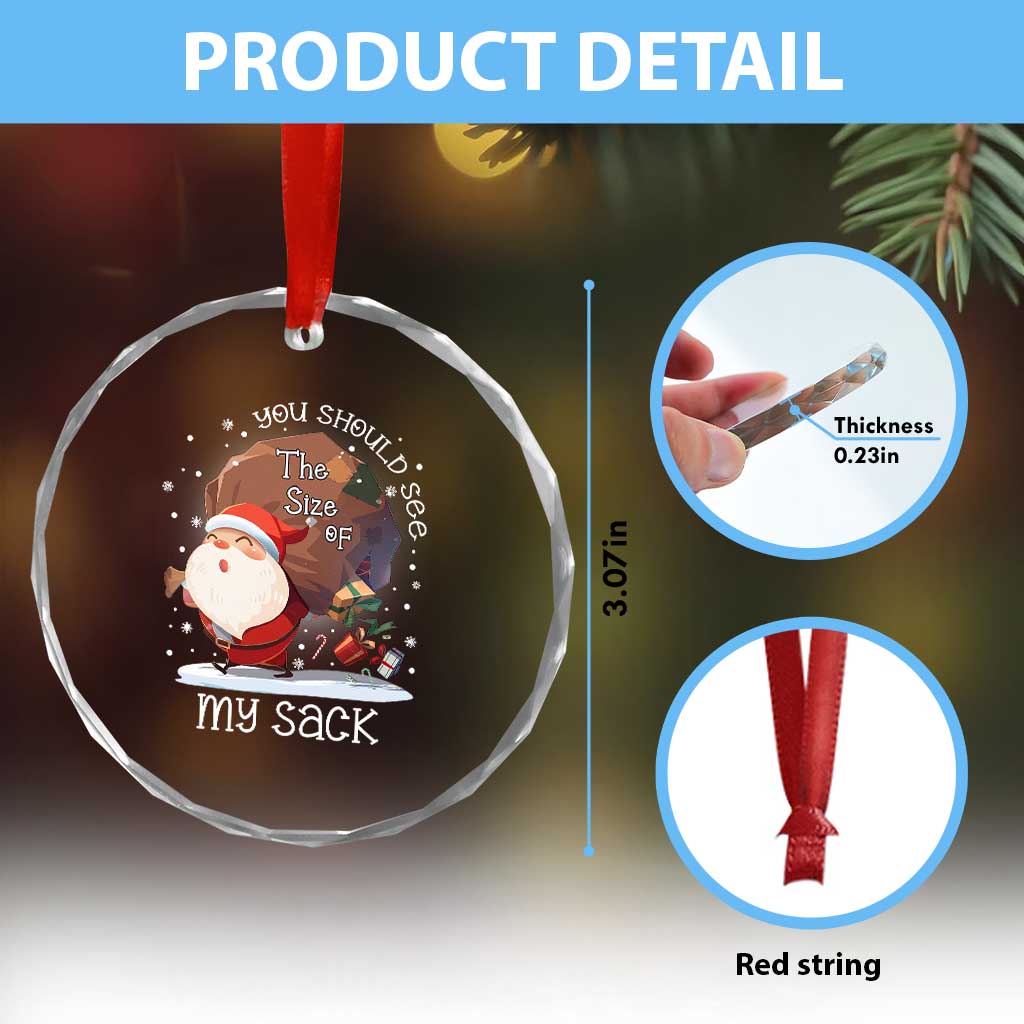 Funny Christmas Santa Crystal Glass Ornament You Should See The Size Of My Sack Presents TS11 Print Your Wear