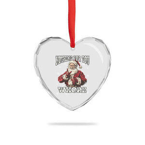 Funny Christmas Santa Heart Crystal Glass Ornament Nothing For You Whore Dirty Xmas Jokes TS11 Print Your Wear