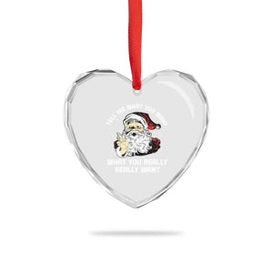 Funny Christmas Santa Heart Crystal Glass Ornament Tell Me What You Want What You Really Really Want TS11 Print Your Wear