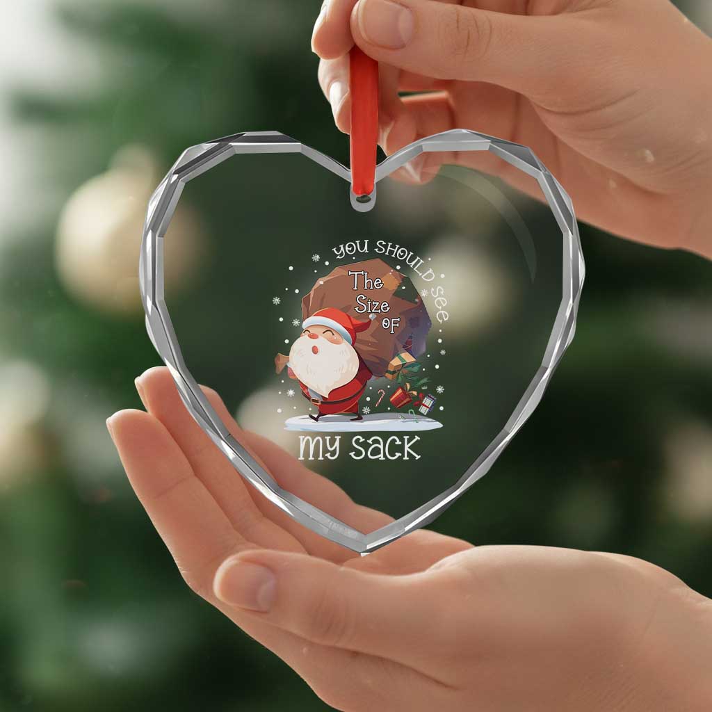 Funny Christmas Santa Heart Crystal Glass Ornament You Should See The Size Of My Sack Presents TS11 Print Your Wear