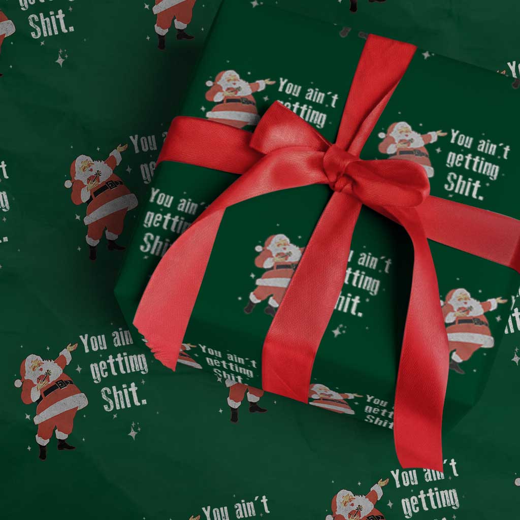 Funny Christmas Santa Wrapping Paper Roll You Ain't Getting Shit Vintage Xmas Santa TS11 Green Print Your Wear