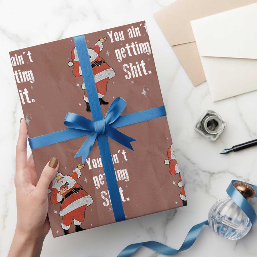 Funny Christmas Santa Wrapping Paper Roll You Ain't Getting Shit Vintage Xmas Santa TS11 Mocha Print Your Wear