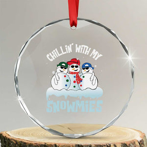 Funny Christmas Snowman Crystal Glass Ornament Chillin' With My Snowmies Squad TS11 Transparent Glass 3'' Circle Print Your Wear