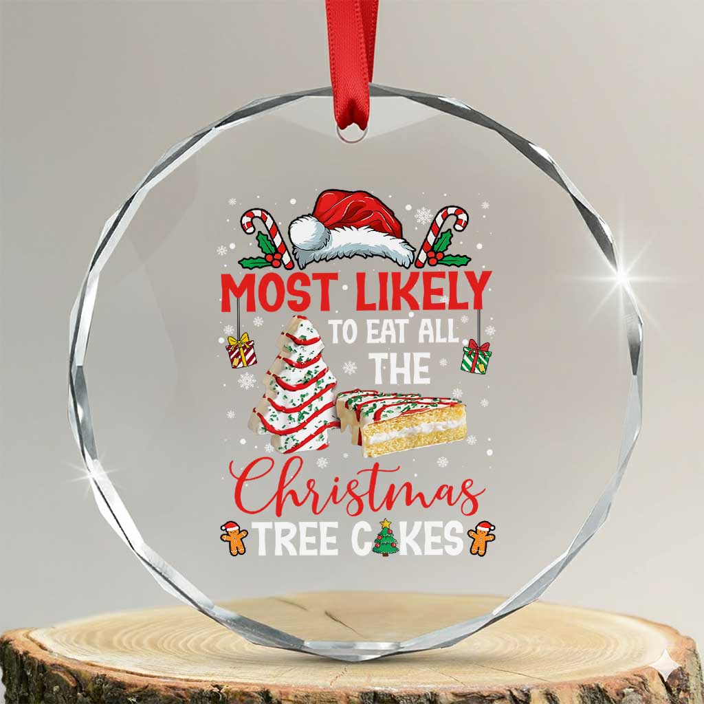 Funny Christmas Squad Crystal Glass Ornament Most Likely To Eat All The Christmas Tree Cakes TS10 Transparent Glass 3'' Circle Print Your Wear
