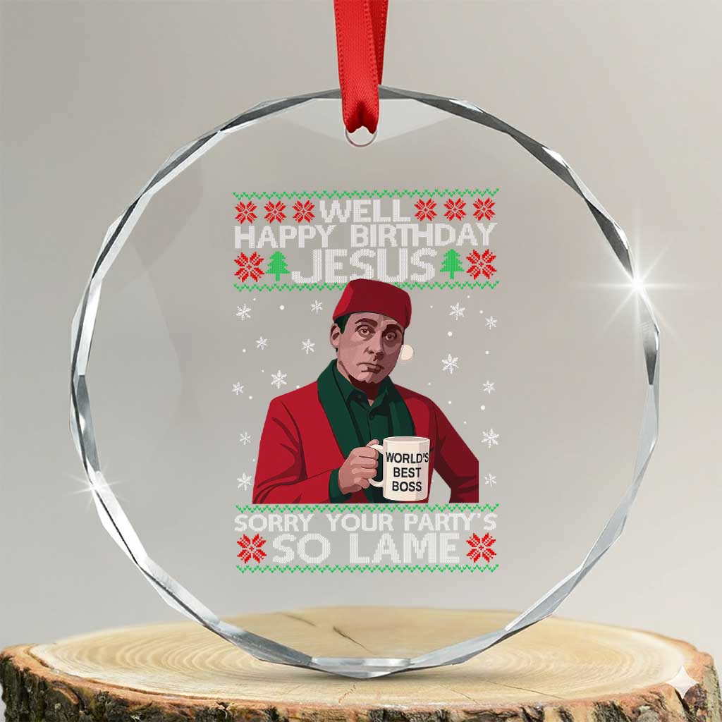 Funny Christmas Office Movie Crystal Glass Ornament Well Happy Birthday Jesus Sorry Your Party Is So Lame TS11 Transparent Glass 3'' Circle Print Your Wear