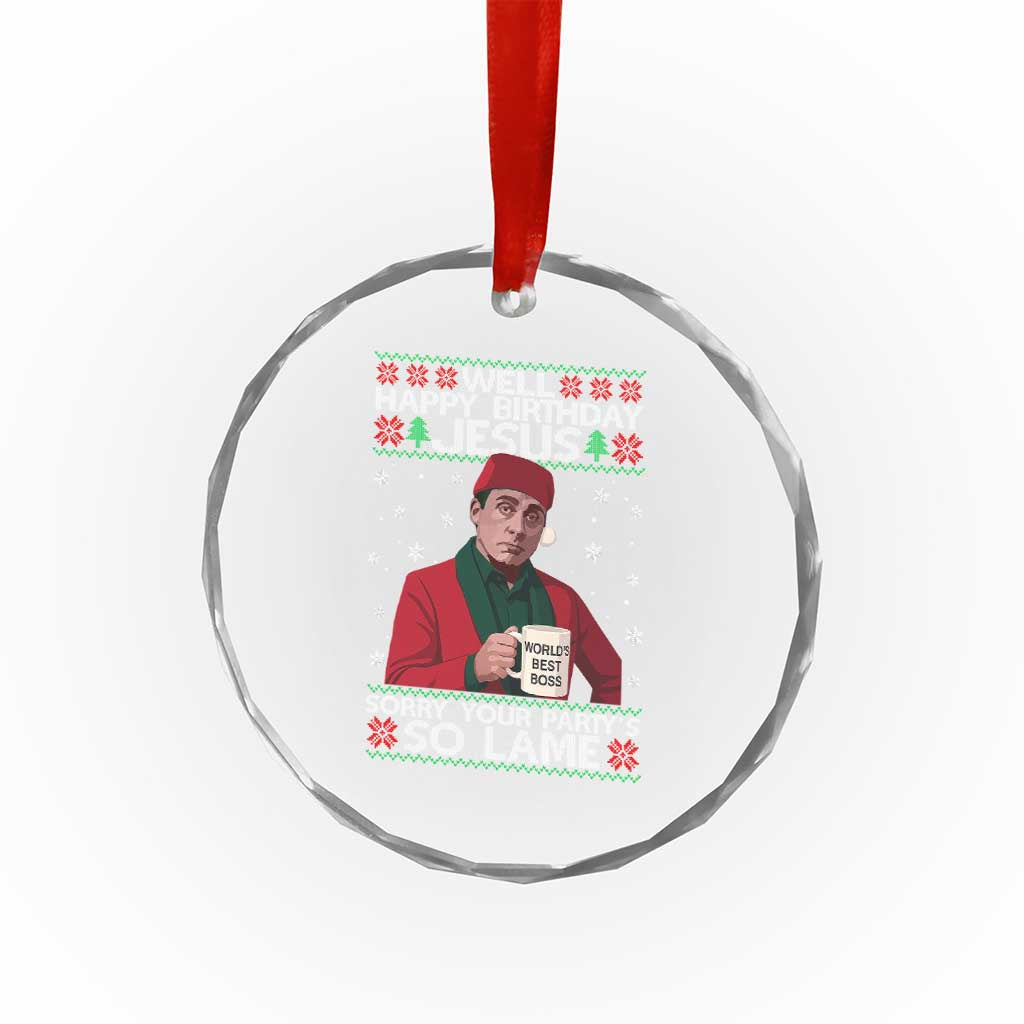Funny Christmas Office Movie Crystal Glass Ornament Well Happy Birthday Jesus Sorry Your Party Is So Lame TS11 Print Your Wear