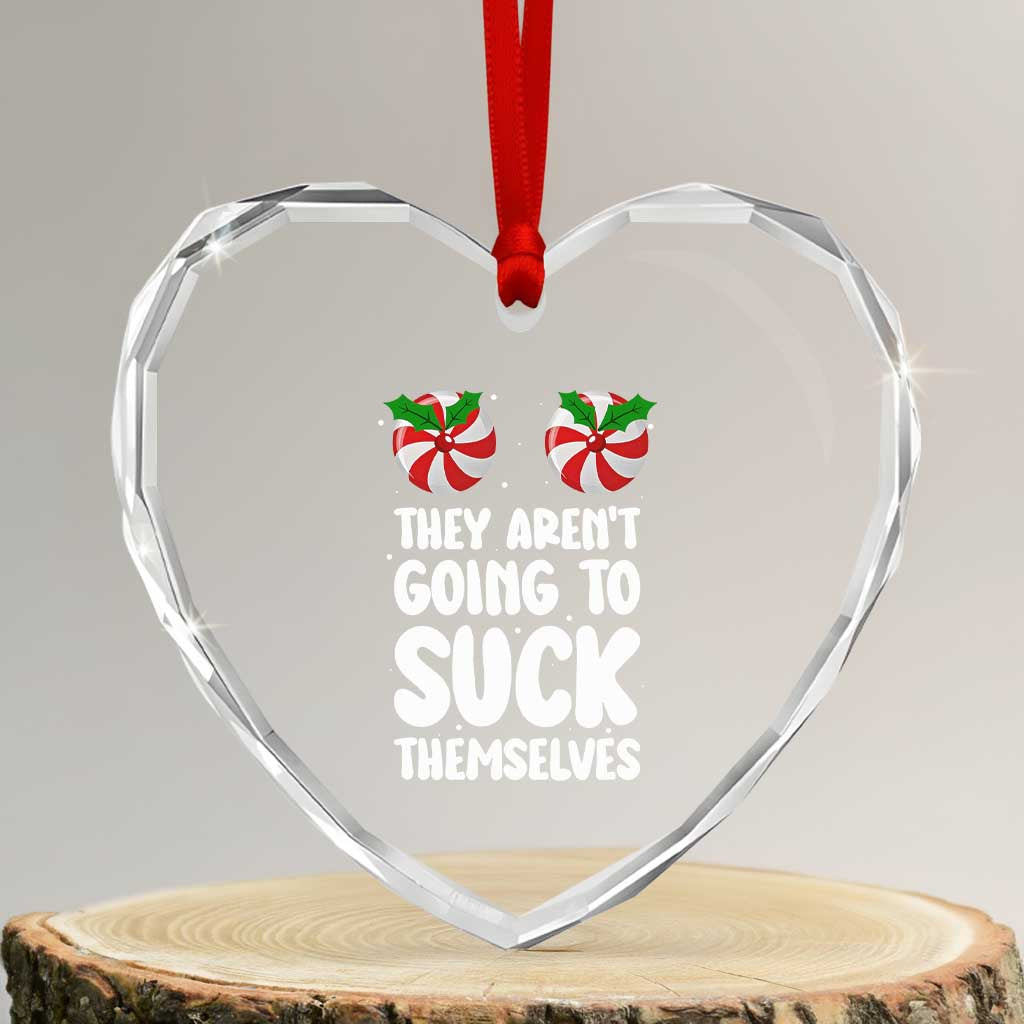 Funny Christmas They Aren't Going To Suck Themself Heart Crystal Glass Ornament Xmas Adult Humor Couple Matching TS11 Transparent Glass 3'' Heart Print Your Wear