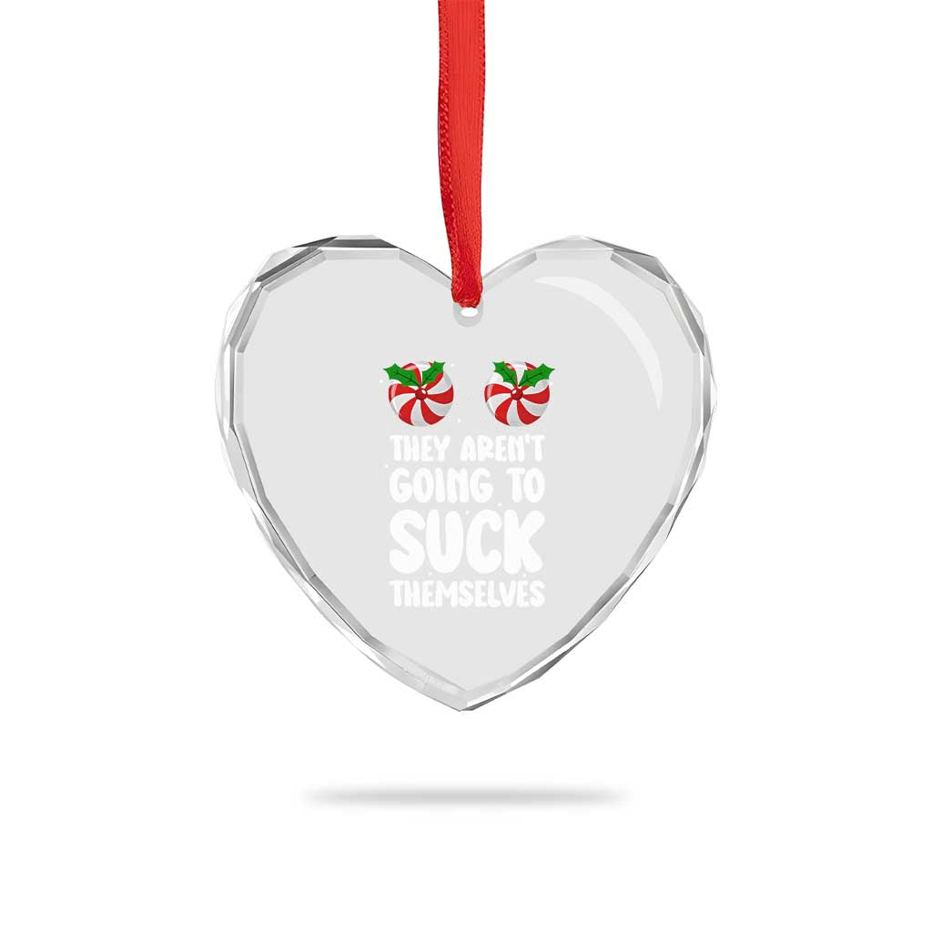 Funny Christmas They Aren't Going To Suck Themself Heart Crystal Glass Ornament Xmas Adult Humor Couple Matching TS11 Print Your Wear