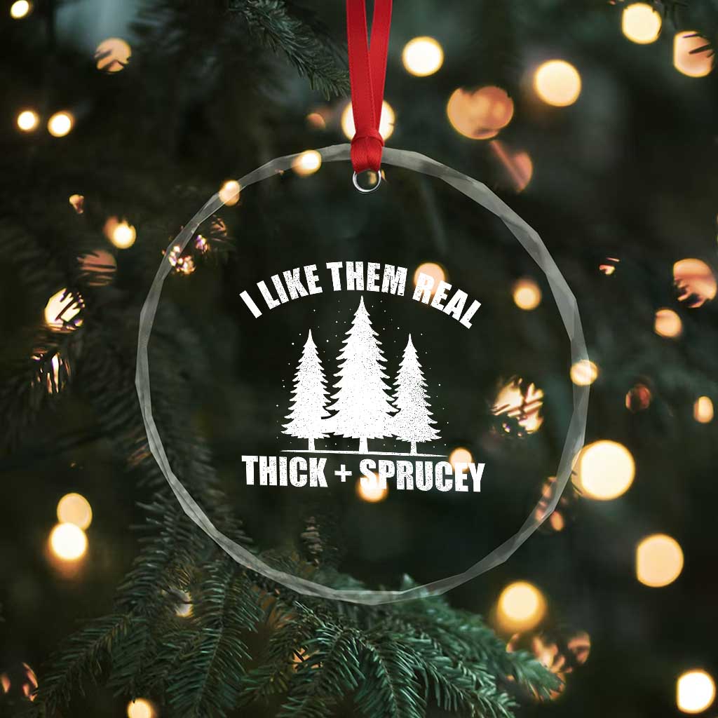 Funny Christmas Tree Crystal Glass Ornament I Like Them Real Thick and Sprucey Holiday Trees Pun TS02 Print Your Wear