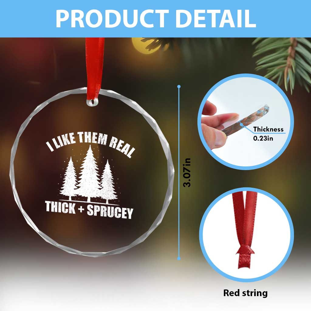 Funny Christmas Tree Crystal Glass Ornament I Like Them Real Thick and Sprucey Holiday Trees Pun TS02 Print Your Wear