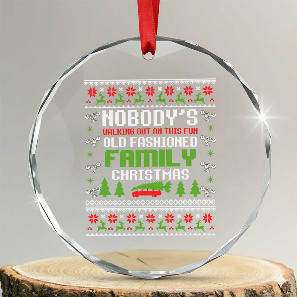 Funny Christmas Vacation Movie Crystal Glass Ornament Nobodys Walking Out On This Fun Old Fashioned Family Christmas TS11 Transparent Glass 3'' Circle Print Your Wear
