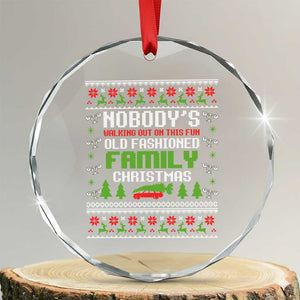 Funny Christmas Vacation Movie Crystal Glass Ornament Nobodys Walking Out On This Fun Old Fashioned Family Christmas TS11 Transparent Glass 3'' Circle Print Your Wear