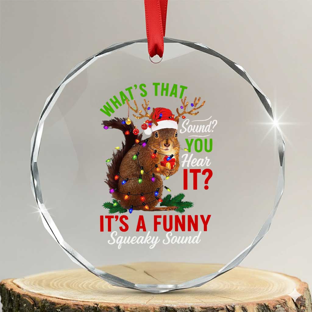 Funny Christmas Vacation Squirrel Movie Crystal Glass Ornament Whats That Sound You Hear It It Is A Funny Squeaky Sound TS11 Transparent Glass 3'' Circle Print Your Wear