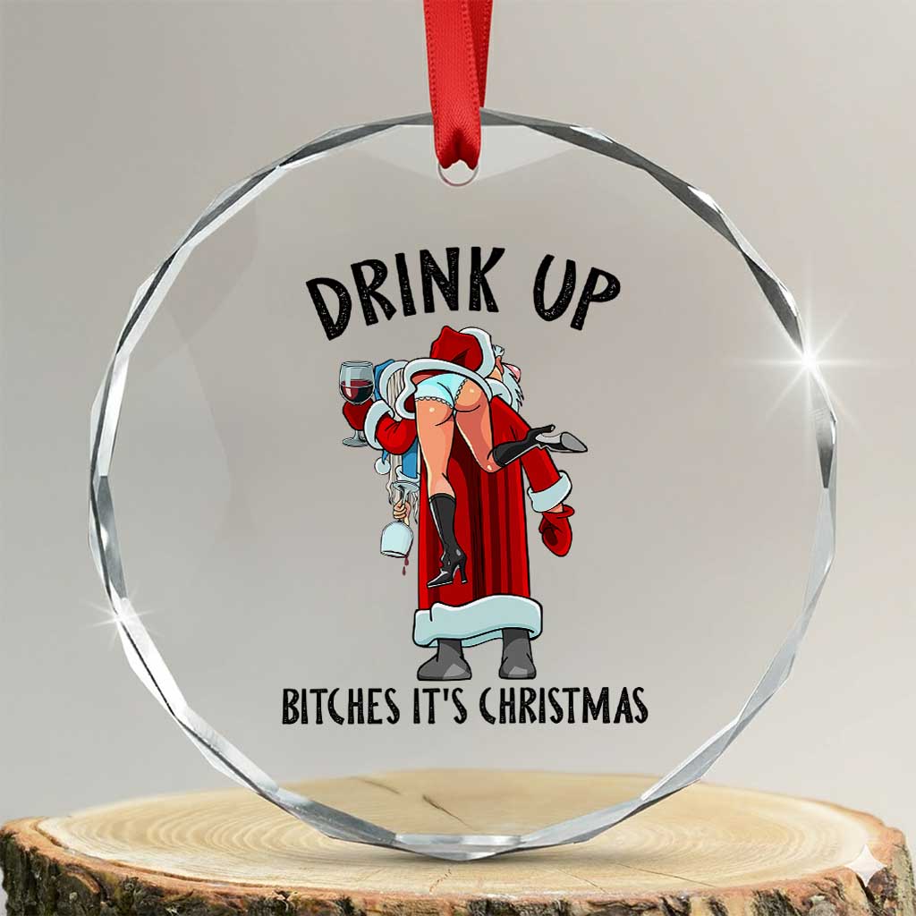 Funny Christmas Wine Crystal Glass Ornament Drink Up Bitches It Is Christmas TS14 Transparent Glass 3'' Circle Print Your Wear