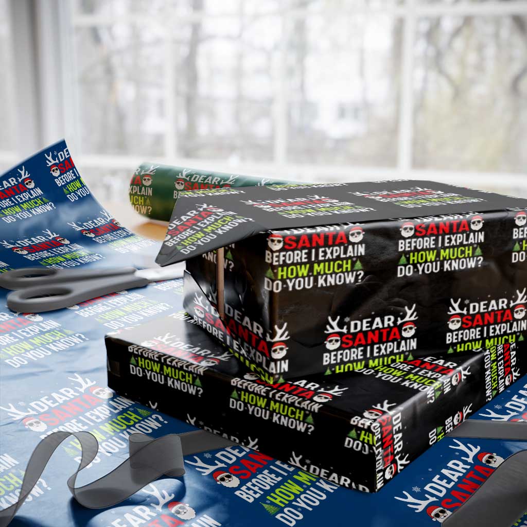 Funny Christmas Wrapping Paper Roll Dear Santa I Can Explain How Much Do You Know TS10 Black Print Your Wear