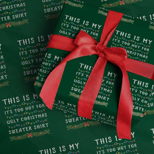 Funny Christmas Wrapping Paper Roll This Is My It's Too Hot For Ugly Christmas Sweater Shirt TS11 Green Print Your Wear