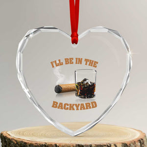 Funny Cigar Bourbon Lovers Heart Crystal Glass Ornament I'll Be In The Backyard TS10 Transparent Glass 3'' Heart Print Your Wear