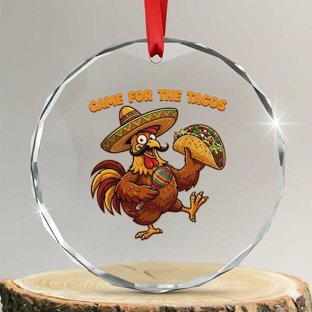 Funny Cinco De Mayo Chicken Crystal Glass Ornament Came For The Tacos TS12 Transparent Glass 3'' Circle Print Your Wear