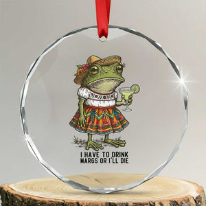 Funny Cinco De Mayo Frog Crystal Glass Ornament I Have To Drink Margs TS12 Transparent Glass 3'' Circle Print Your Wear