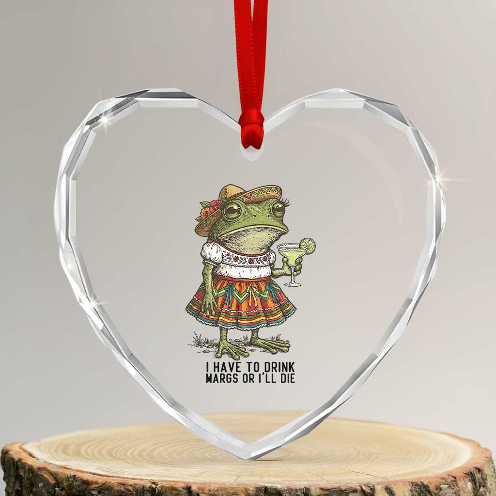 Funny Cinco De Mayo Frog Heart Crystal Glass Ornament I Have To Drink Margs TS12 Transparent Glass 3'' Heart Print Your Wear