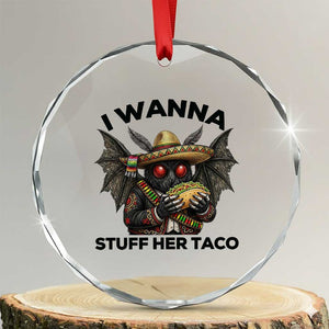Funny Cinco De Mayo Mothman Crystal Glass Ornament I Wanna Stuff Her Taco TS12 Transparent Glass 3'' Circle Print Your Wear