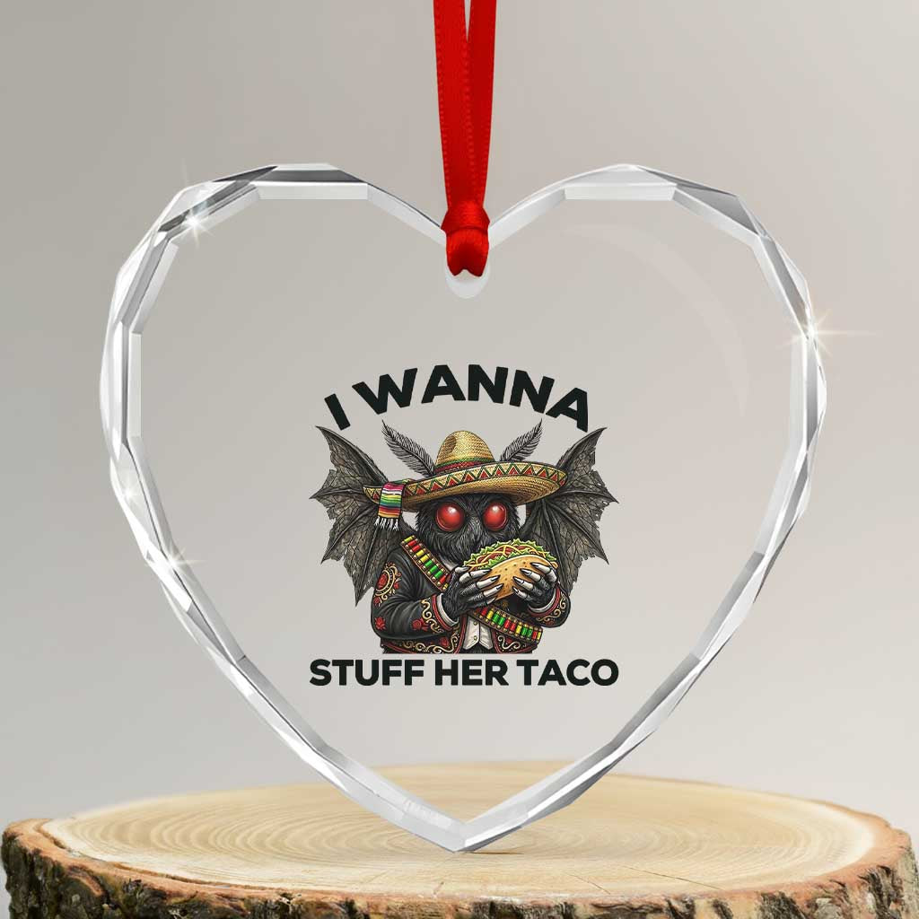 Funny Cinco De Mayo Mothman Heart Crystal Glass Ornament I Wanna Stuff Her Taco TS12 Transparent Glass 3'' Heart Print Your Wear