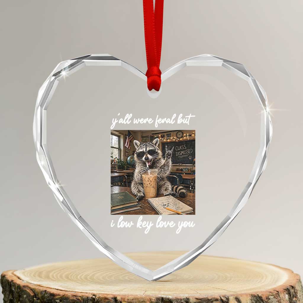 Funny Classroom Raccoon Iced Coffee Teacher Heart Crystal Glass Ornament Y'all Were Feral But I Low Key Love You