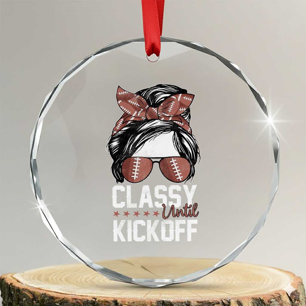 Funny Classy Until Kickoff Crystal Glass Ornament American Football Game Day Messy Bun TS11 Transparent Glass 3'' Circle Print Your Wear