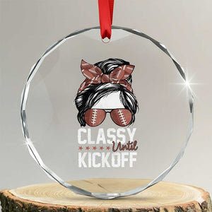 Funny Classy Until Kickoff Crystal Glass Ornament American Football Game Day Messy Bun TS11 Transparent Glass 3'' Circle Print Your Wear
