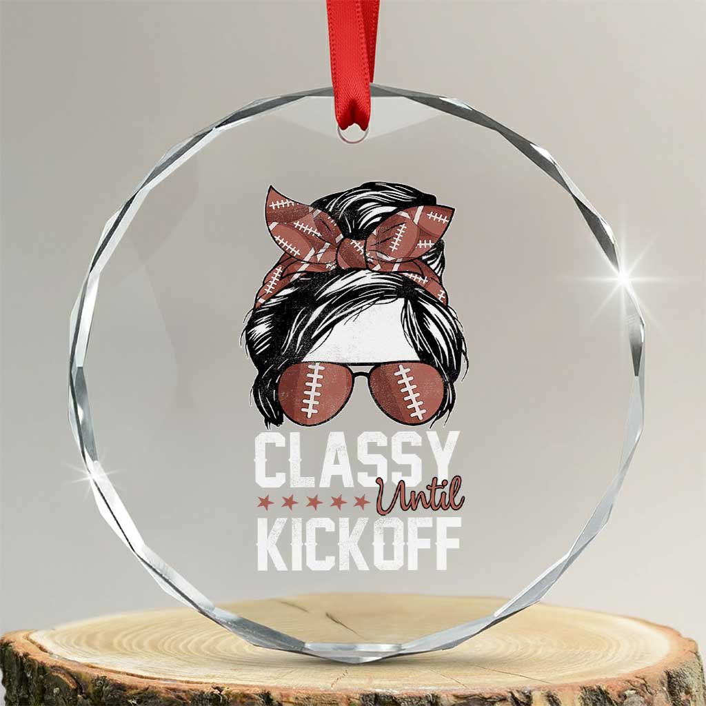 Funny Classy Until Kickoff Crystal Glass Ornament American Football Game Day Messy Bun TS11 Transparent Glass 3'' Circle Print Your Wear