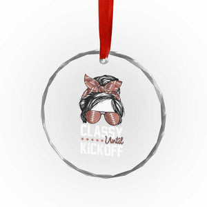 Funny Classy Until Kickoff Crystal Glass Ornament American Football Game Day Messy Bun TS11 Print Your Wear