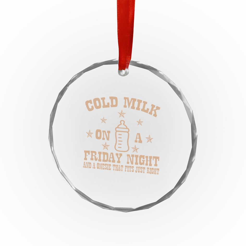Funny Cold Milk On A Friday Night And A Onesie That Fits Just Right Crystal Glass Ornament TS11 Print Your Wear