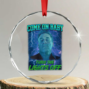 Funny Come On Baby Turn The Lights Off Crystal Glass Ornament Dance Club Meme TS11 Transparent Glass 3'' Circle Print Your Wear