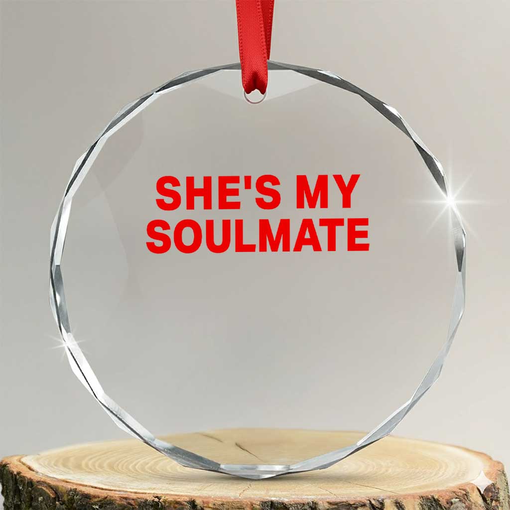 Funny Couple Matching Crystal Glass Ornament She's My Soulmate I Don't Know Him Couples TS10 Transparent Glass 3'' Circle Print Your Wear