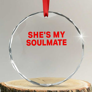 Funny Couple Matching Crystal Glass Ornament She's My Soulmate I Don't Know Him Couples TS10 Transparent Glass 3'' Circle Print Your Wear