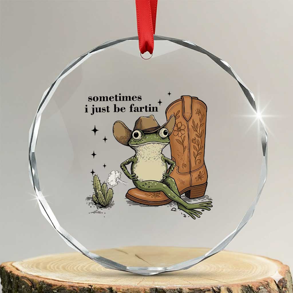 Funny Cowboy Frog Crystal Glass Ornament Sometimes I Just Be Fartin TS14 Transparent Glass 3'' Circle Print Your Wear
