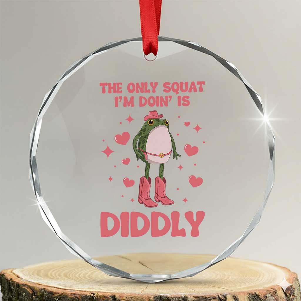 Funny Cowboy Frog Crystal Glass Ornament The Only Squat I'm Doin' Is Diddly TS14 Transparent Glass 3'' Circle Print Your Wear