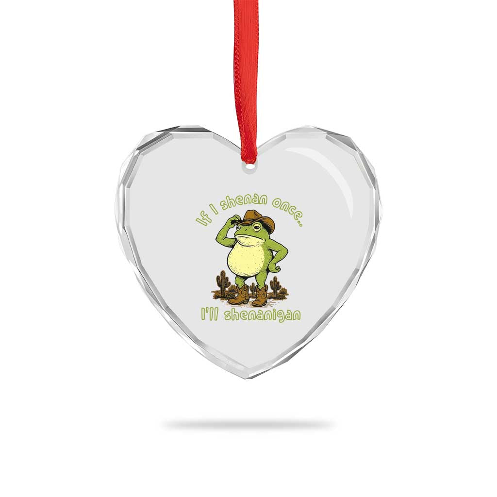 Funny Cowboy Frog Western Meme Heart Crystal Glass Ornament If I Shenan Once I Will Shenanigan