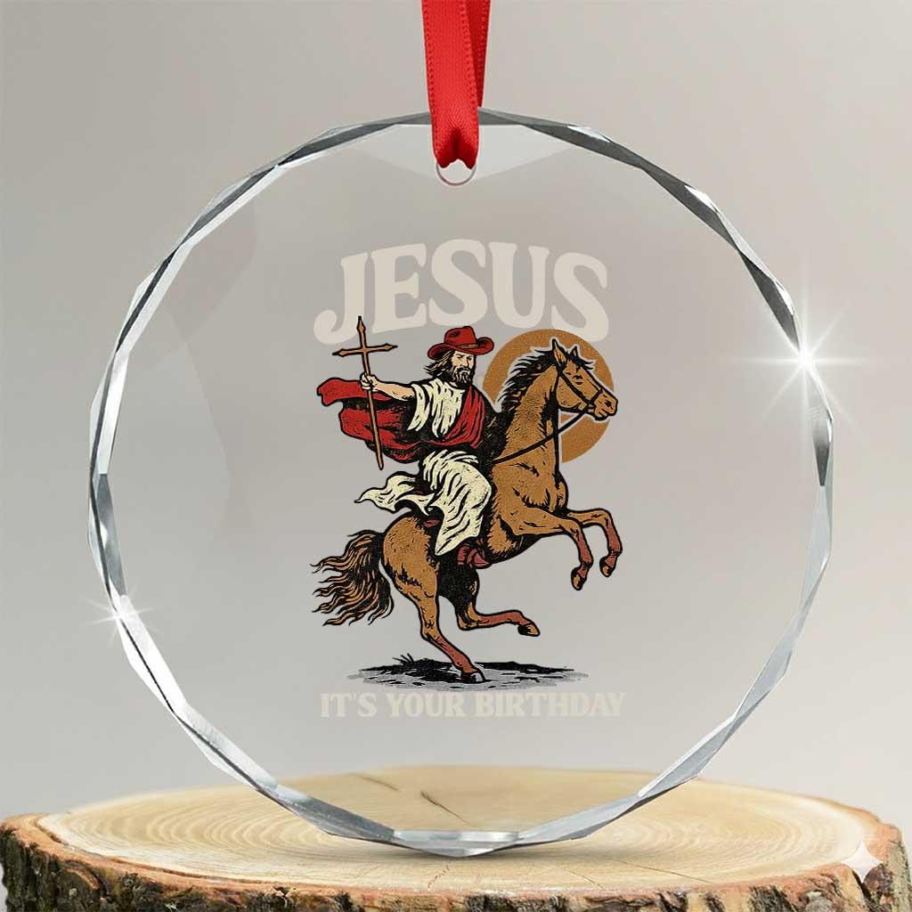 Funny Cowboy Jesus Christmas Crystal Glass Ornament It Is Your Birthday TS14 Transparent Glass 3'' Circle Print Your Wear