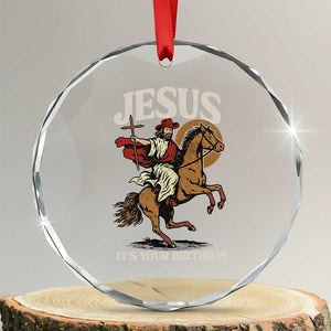 Funny Cowboy Jesus Christmas Crystal Glass Ornament It Is Your Birthday TS14 Transparent Glass 3'' Circle Print Your Wear