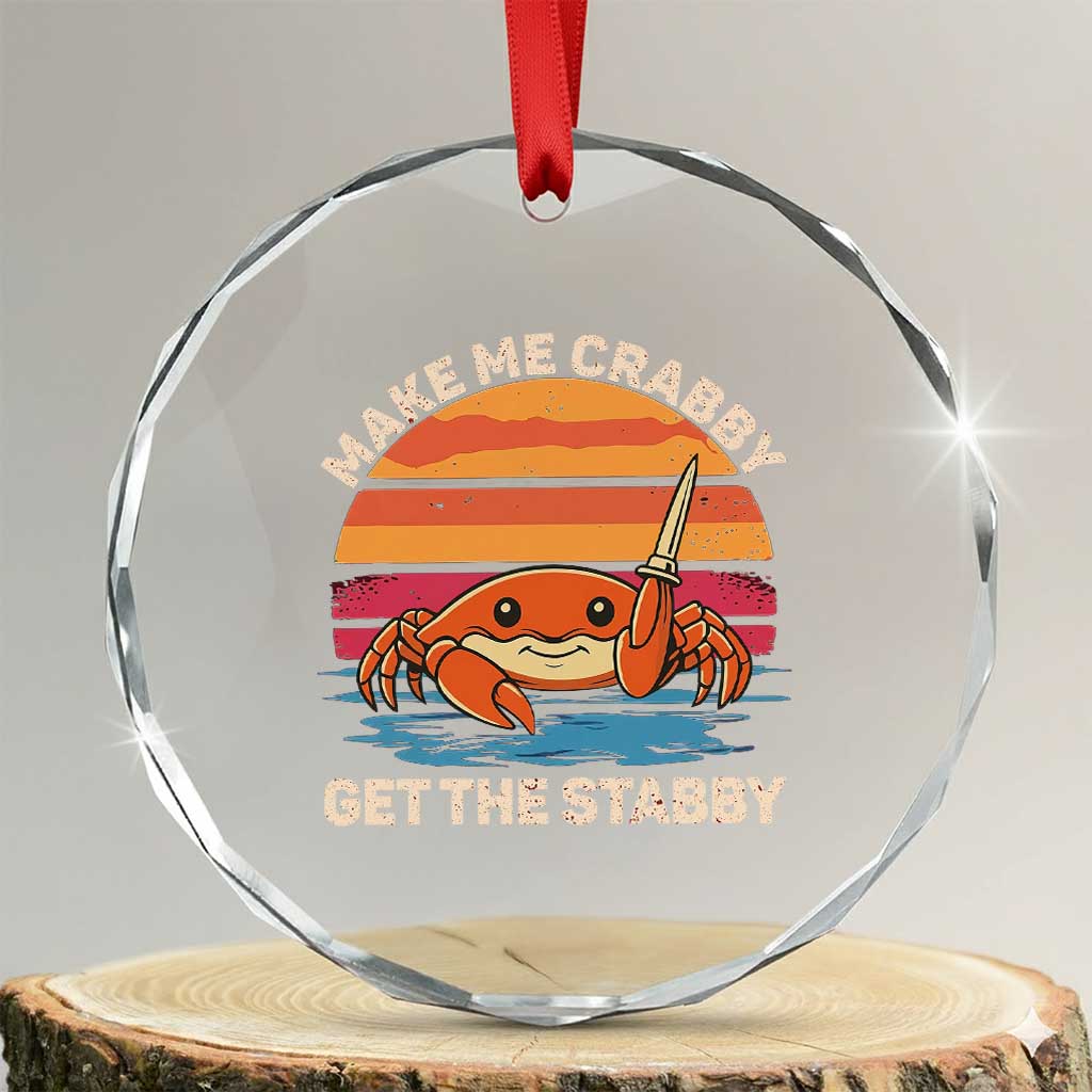 Funny Crab Meme Y2K Crystal Glass Ornament Make Me Crabby Get The Stabby TS14 Transparent Glass 3'' Circle Print Your Wear