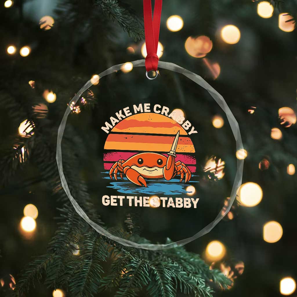 Funny Crab Meme Y2K Crystal Glass Ornament Make Me Crabby Get The Stabby TS14 Print Your Wear