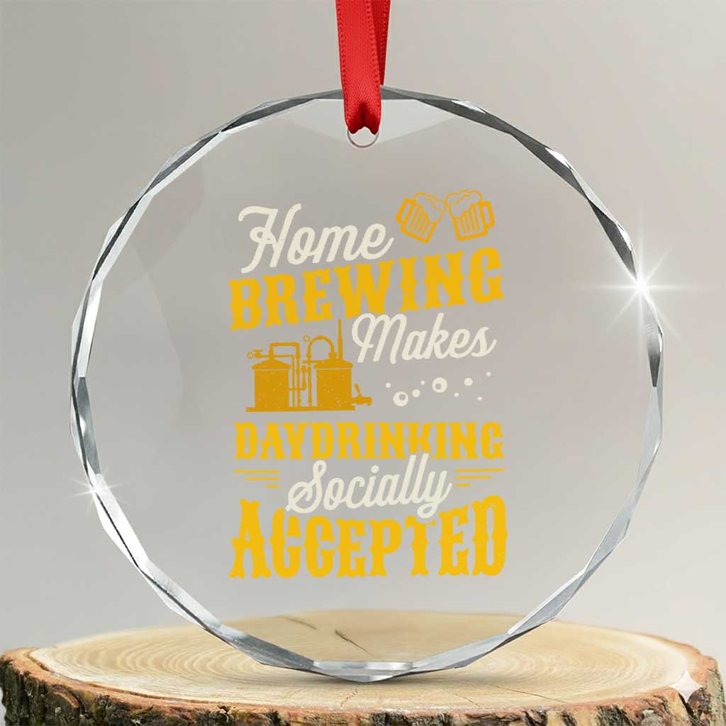 Funny Craft Crew Beer Homebrewers Crystal Glass Ornament Home Brewing Makes Day Drinking Socially Accepted Brewery Fans TS02 Transparent Glass 3'' Circle Print Your Wear